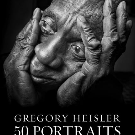 Gregory Heisler: 50 Portraits