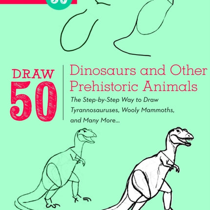 Draw 50 Dinosaurs and Other Prehistoric Animals