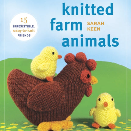 Knitted Farm Animals: 15 Irresistible, Easy-to-Knit Friends