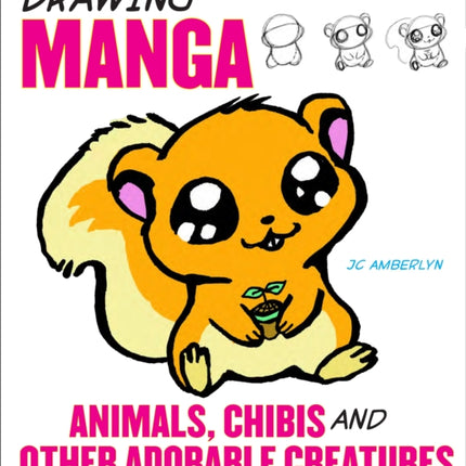 Drawing Manga Animals, Chibis and Other Adorable C reatures