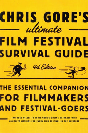 Chris Gores Ultimate Film Festival Survival Guide 4th Edition The Essential Companion for Filmmakers and FestivalGoers Chris Gores Ultimate Flim Festival Survival Guide