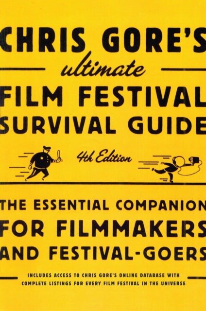 Chris Gores Ultimate Film Festival Survival Guide 4th Edition The Essential Companion for Filmmakers and FestivalGoers Chris Gores Ultimate Flim Festival Survival Guide