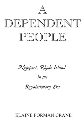 A Dependent People: Newport, Rhode Island in the Revolutionary Era