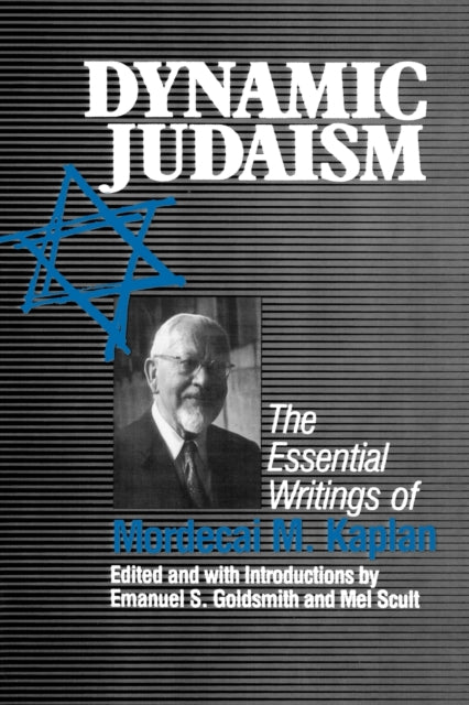 Dynamic Judaism: The Essential Writings of Mordecai M. Kaplan