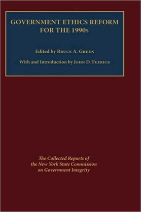 Government Ethics Reform for the 1990's: The Collected Reports of the New York State Commission on Government Integrity