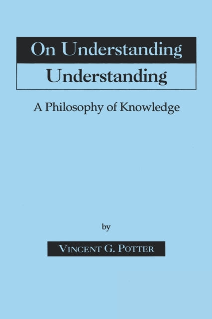 On Understanding Understanding: Philosophy of Knowledge