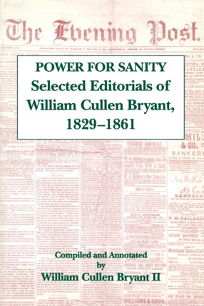 The Power For Sanity: Selected Editorials of William Cullen Bryant, 1829-61