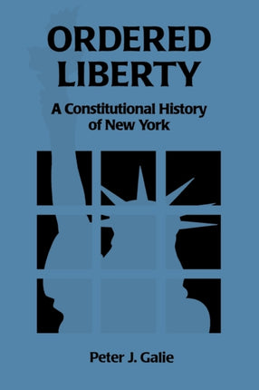 Ordered Liberty  A Constitutional History of NY