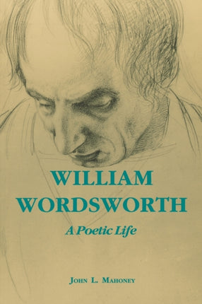 William Wordsworth: A Poetic Life