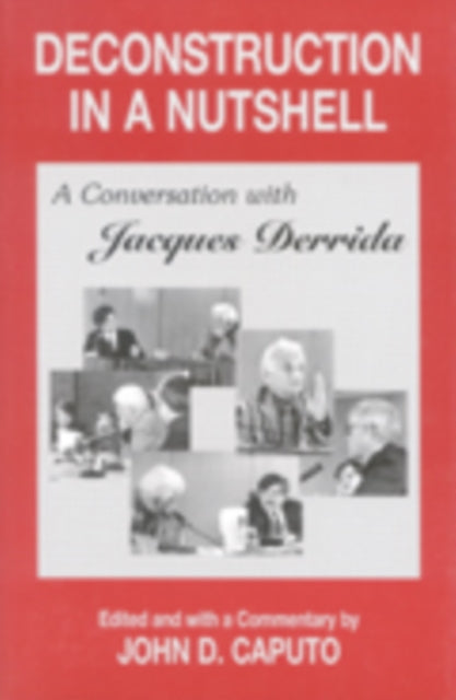 Deconstruction in a Nutshell: A Conversation with Jacques Derrida