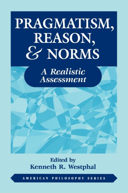 Pragmatism, Reason, and Norms: A Realistic Assessment