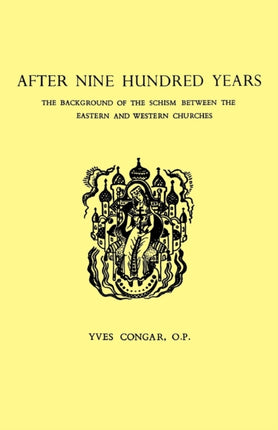 After Nine Hundred Years: The Background of the Schism Between the Eastern and Western Churches