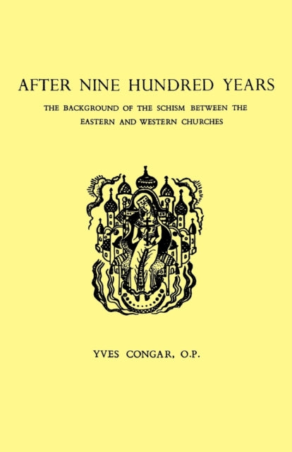 After Nine Hundred Years: The Background of the Schism Between the Eastern and Western Churches