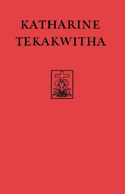 Katharine Tekakwitha: The Lily of the Mohawks