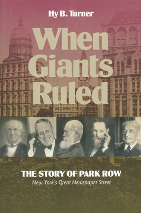 When Giants Ruled: The Story of Park Row, NY's Great Newspaper Street