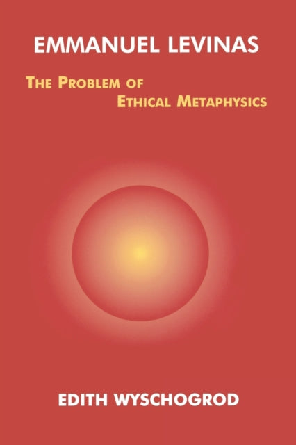Emmanuel Levinas  The Problem of Ethical Metaphysics