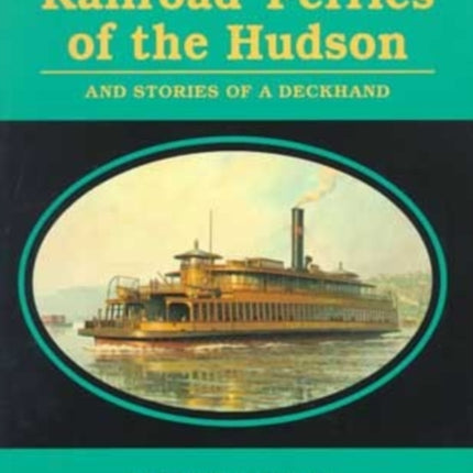 Railroad Ferries of the Hudson and Stories of a Deck Hand