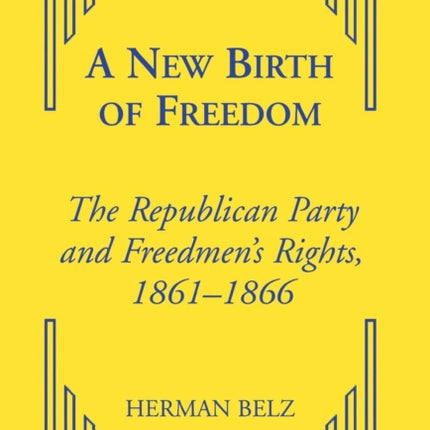 A New Birth of Freedom: The Republican Party and the Freedmen's Rights