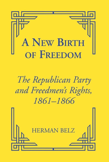 A New Birth of Freedom: The Republican Party and the Freedmen's Rights