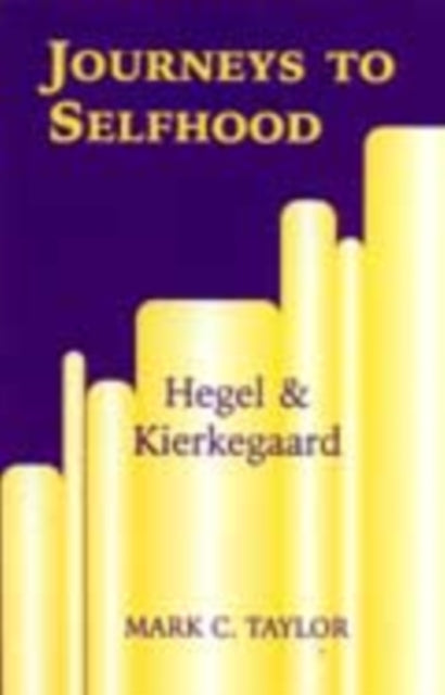 Journeys to Selfhood  Hegel and Kierkegaard
