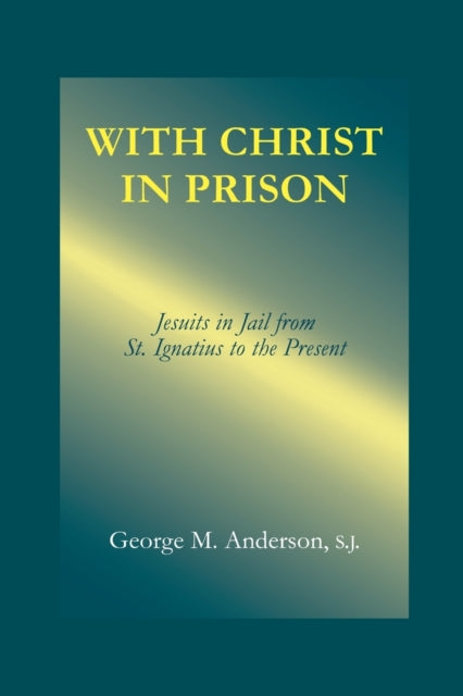 With Christ in Prison: From St. Ignatius to the Present