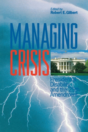 Managing Crisis: Presidential Disability and the Twenty–Fifth Amendment