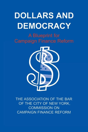 Dollars and Democracy  A Blueprint for Campaign