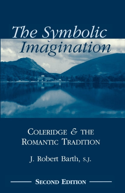 The Symbolic Imagination: Coleridge and the Romantic Tradition