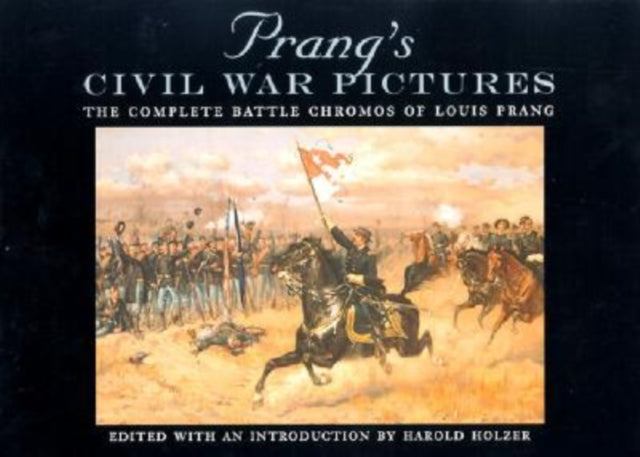 Prang's Civil War Pictures: The Complete Battle Chromos of Louis Prang