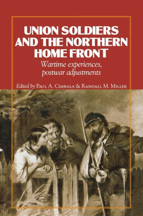 Union Soldiers and the Northern Home Front: Wartime Experiences, Postwar Adjustments