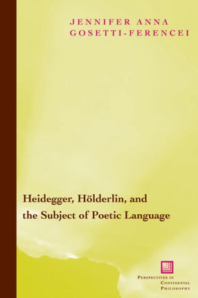 Heidegger, Hölderlin, and the Subject of Poetic Language: Toward a New Poetics of Dasein