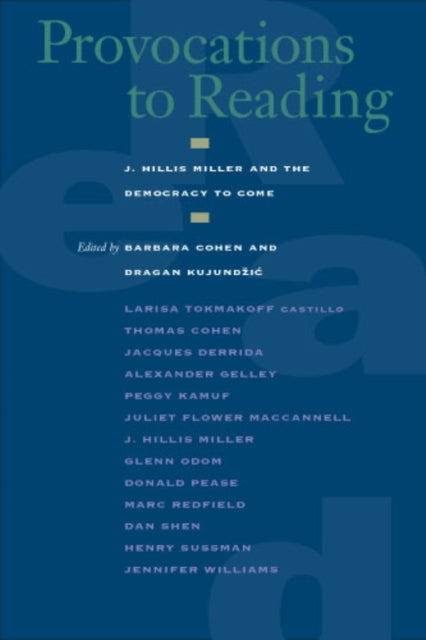 Provocations to Reading: J. Hillis Miller and the Democracy to Come