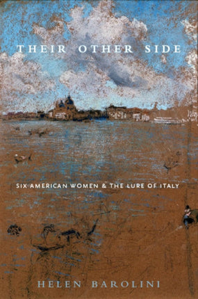 Their Other Side: Six American Women and the Lure of Italy