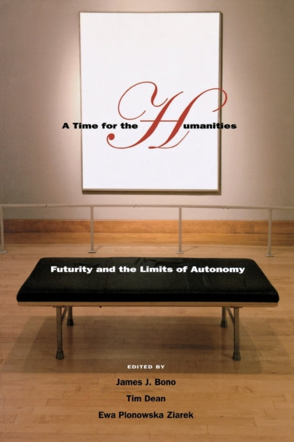 A Time for the Humanities: Futurity and the Limits of Autonomy