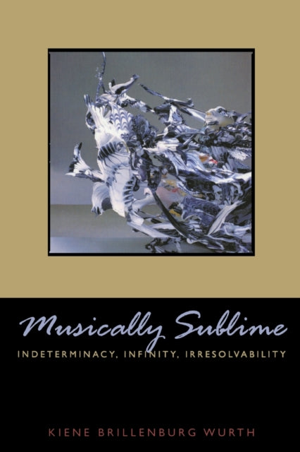 Musically Sublime: Indeterminacy, Infinity, Irresolvability