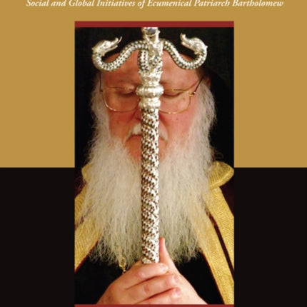 In the World, Yet Not of the World: Social and Global Initiatives of Ecumenical Patriarch Bartholomew