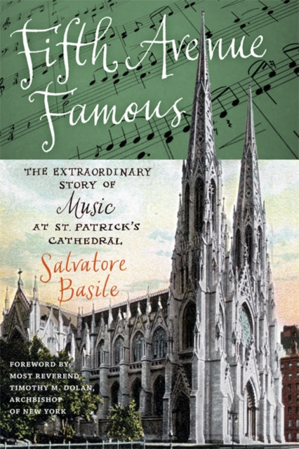 Fifth Avenue Famous: The Extraordinary Story of Music at St. Patrick's Cathedral