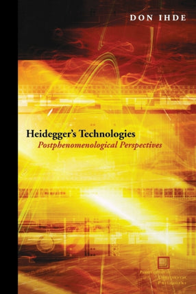 Heidegger's Technologies: Postphenomenological Perspectives