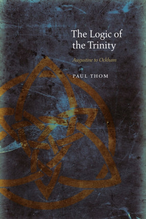 The Logic of the Trinity: Augustine to Ockham