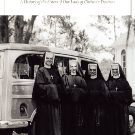 Neighbors and Missionaries: A History of the Sisters of Our Lady of Christian Doctrine