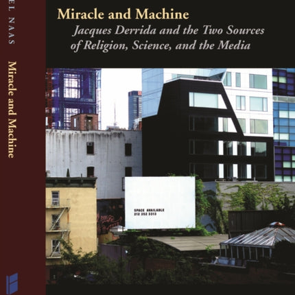 Miracle and Machine: Jacques Derrida and the Two Sources of Religion, Science, and the Media