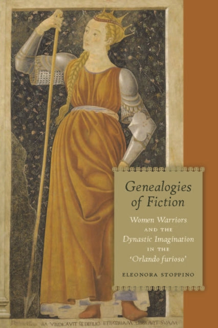 Genealogies of Fiction: Women Warriors and the Dynastic Imagination in the 'Orlando furioso'