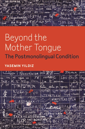 Beyond the Mother Tongue: The Postmonolingual Condition