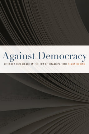 Against Democracy: Literary Experience in the Era of Emancipations