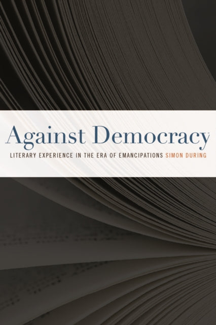 Against Democracy: Literary Experience in the Era of Emancipations