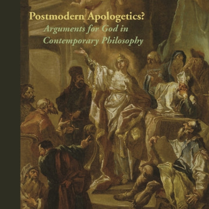 Postmodern Apologetics?: Arguments for God in Contemporary Philosophy