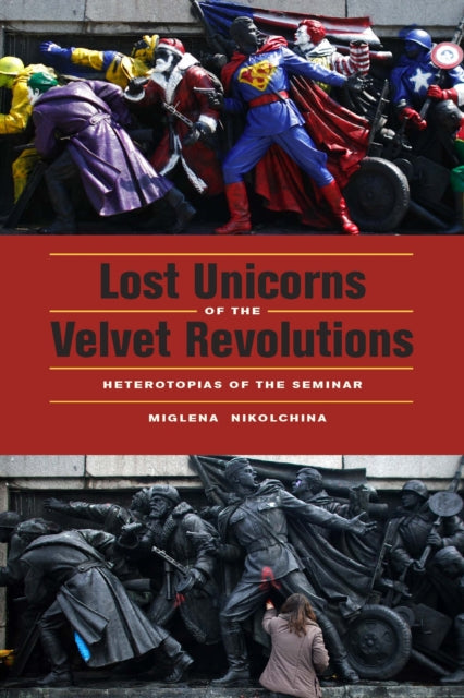 Lost Unicorns of the Velvet Revolutions: Heterotopias of the Seminar