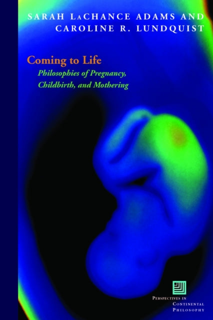 Coming to Life  Philosophies of Pregnancy