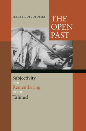 The Open Past: Subjectivity and Remembering in the Talmud