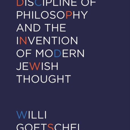 The Discipline of Philosophy and the Invention of Modern Jewish Thought